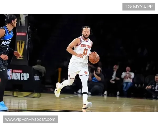 布伦森快速反击，尼克斯进攻组织流畅——纽约篮球的全新篇章